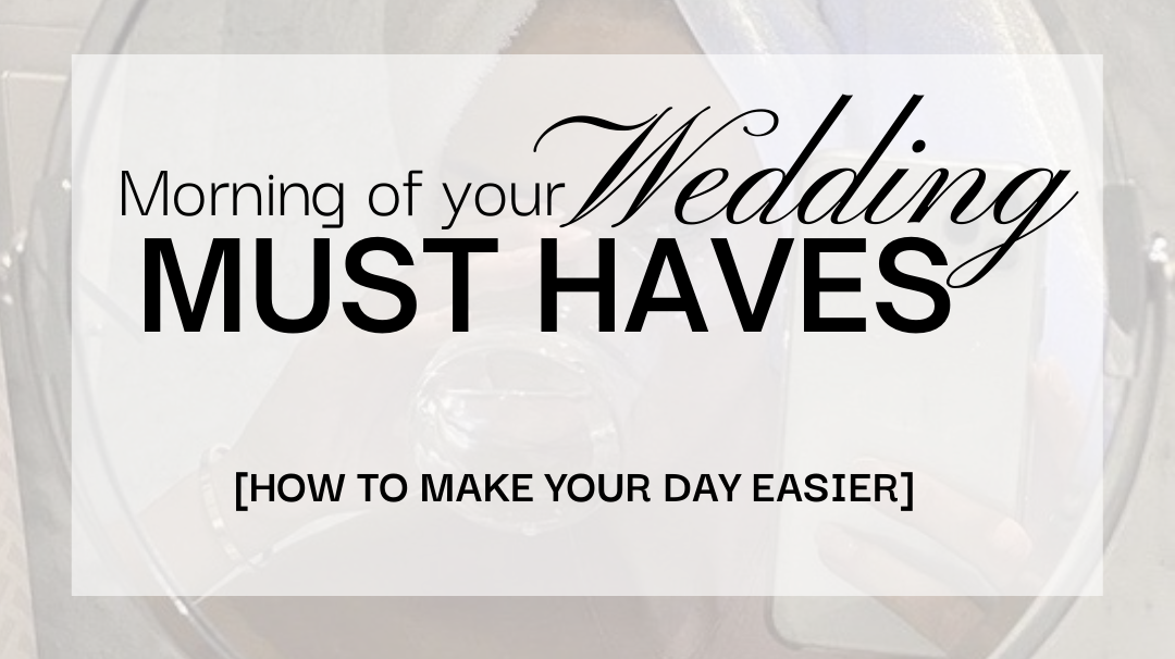 10 Must-haves for the morning of your Wedding
